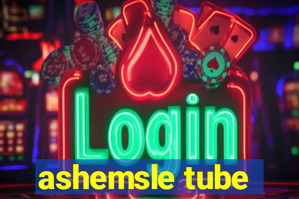 ashemsle tube